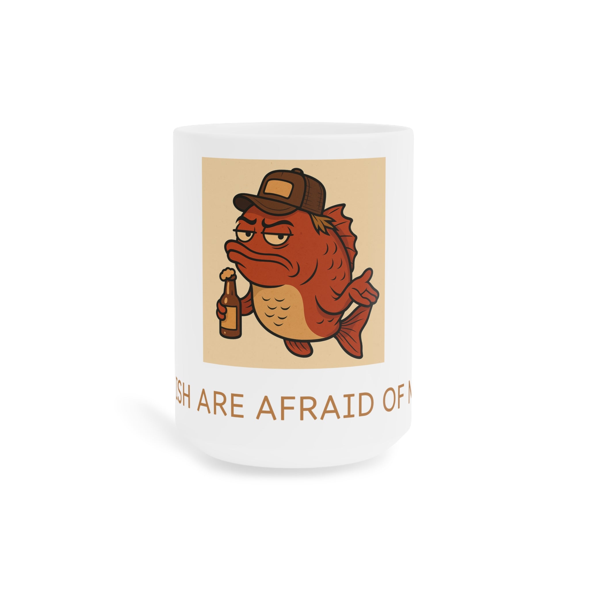 Funny fishing fish are afraid of me mug